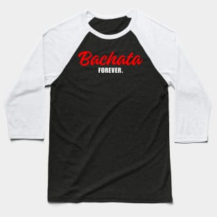 Bachata Forever. Baseball T-Shirt